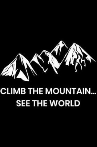 Cover of Climb the Mountain ... See the World