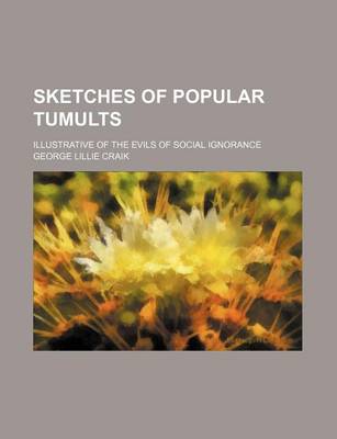 Book cover for Sketches of Popular Tumults; Illustrative of the Evils of Social Ignorance