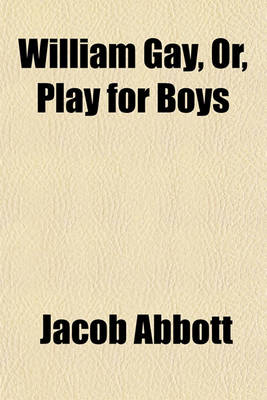 Book cover for William Gay, Or, Play for Boys