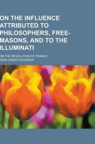 Cover of On the Influence Attributed to Philosophers, Free-Masons, and to the Illuminati; On the Revolution of France