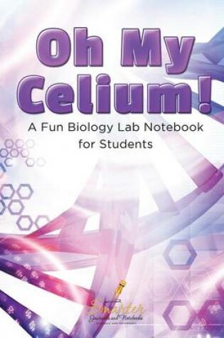 Cover of Oh My Celium! a Fun Biology Lab Notebook for Students