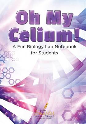 Book cover for Oh My Celium! a Fun Biology Lab Notebook for Students