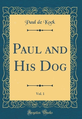 Book cover for Paul and His Dog, Vol. 1 (Classic Reprint)