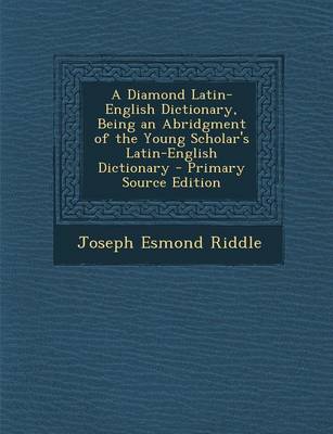 Book cover for A Diamond Latin-English Dictionary, Being an Abridgment of the Young Scholar's Latin-English Dictionary