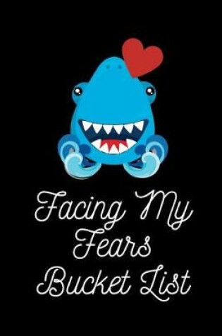 Cover of Facing My Fears Bucket List