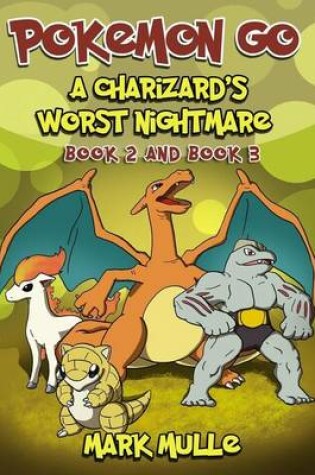 Cover of A Charizard's Worst Nightmare, Book 2 and Book 3(an Unofficial Pokemon Go Diary Book for Kids Ages 6 - 12 (Preteen)