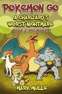 Book cover for A Charizard's Worst Nightmare, Book 2 and Book 3(an Unofficial Pokemon Go Diary Book for Kids Ages 6 - 12 (Preteen)