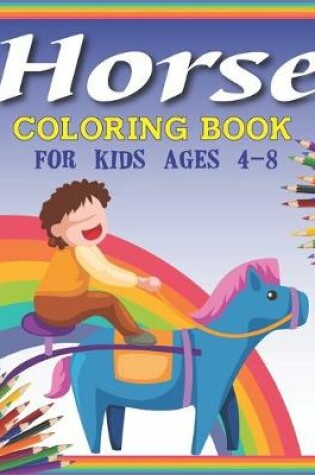 Cover of Horse Coloring Book For Kids Ages 4-8