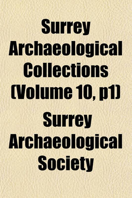 Book cover for Surrey Archaeological Collections (Volume 10, P1)