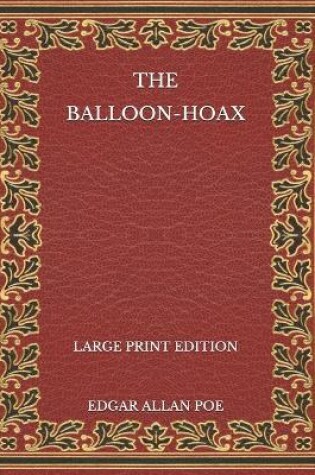 Cover of The Balloon-Hoax - Large Print Edition