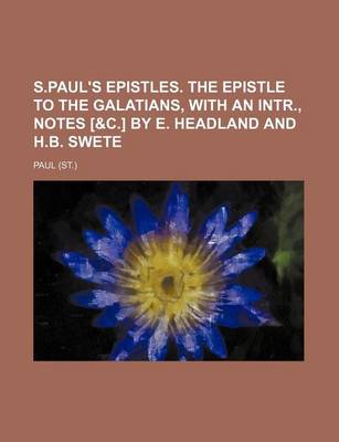 Book cover for S.Paul's Epistles. the Epistle to the Galatians, with an Intr., Notes [&C.] by E. Headland and H.B. Swete