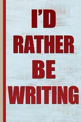 Book cover for I'd Rather Be Writing