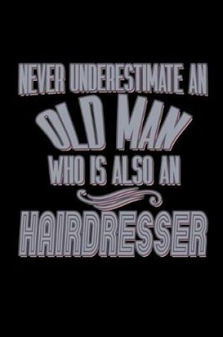 Cover of Never underestimate an old man who is also an hairdresser