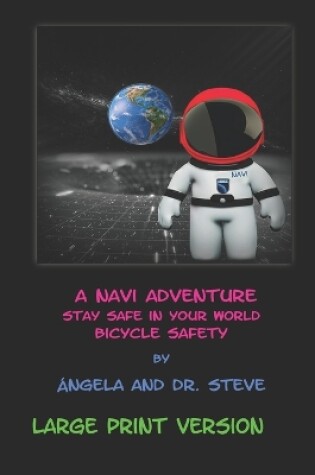 Cover of A Navi Adventure Stay Safe in Your World Bicycle Safety - LARGE PRINT VERSION