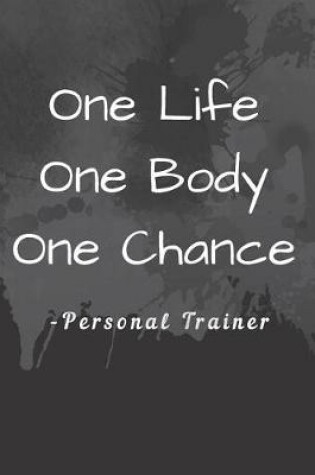 Cover of One Life One Body One Chance Fitness Notebook Journal