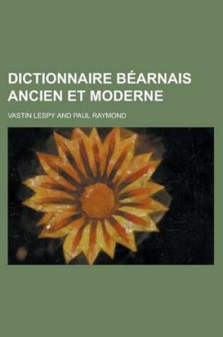 Cover of Dictionnaire Bearnais Ancien Et Moderne