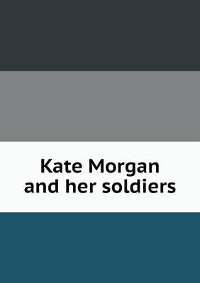 Book cover for Kate Morgan and her soldiers