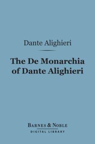 Cover of The de Monarchia of Dante Alighieri (Barnes & Noble Digital Library)