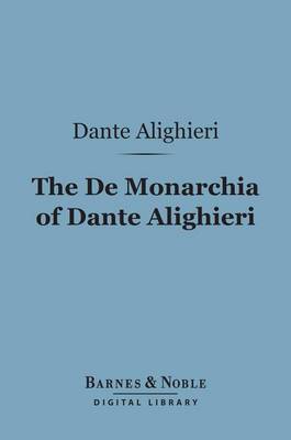 Book cover for The de Monarchia of Dante Alighieri (Barnes & Noble Digital Library)