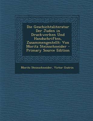 Book cover for Die Geschichtsliteratur Der Juden in Druckwerken Und Handschriften, Zusammengestellt