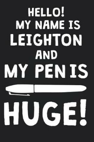Cover of Hello! My Name Is LEIGHTON And My Pen Is Huge!