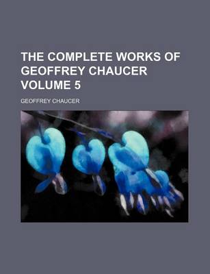 Book cover for The Complete Works of Geoffrey Chaucer Volume 5