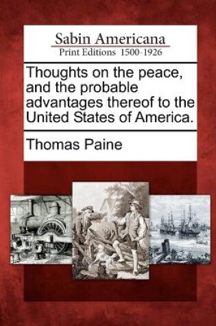 Cover of Thoughts on the peace, and the probable advantages thereof to the United States of America.