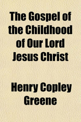 Cover of The Gospel of the Childhood of Our Lord Jesus Christ