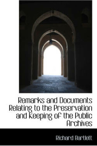 Cover of Remarks and Documents Relating to the Preservation and Keeping of the Public Archives