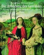 Book cover for Die Erfindung DES Gemaldes: Das Erste Jahrhundert Der Niederlandischen Malerei