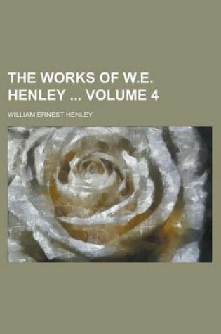 Cover of The Works of W.E. Henley Volume 4