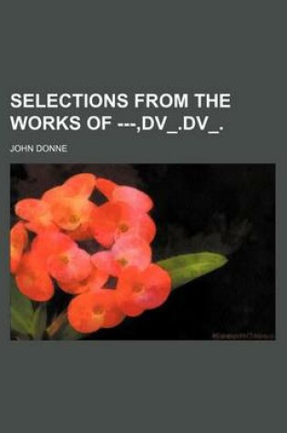 Cover of Selections from the Works of ---, DV_.DV_.