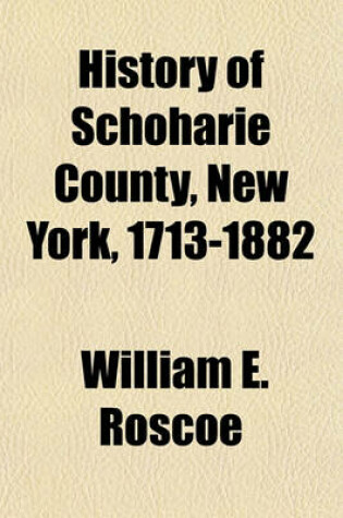 Cover of History of Schoharie County, New York, 1713-1882