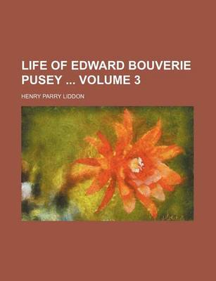 Book cover for Life of Edward Bouverie Pusey Volume 3