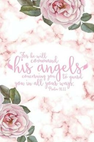 Cover of FOR HE WILL COMMAND HIS ANGELS CONCERNING YOU TO GUARD YOU IN ALL YOUR WAYS - Psalm 91