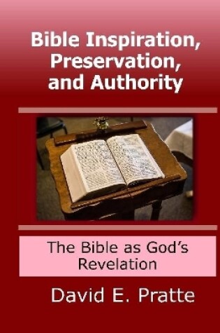 Cover of Bible Inspiration, Preservation, and Authority: The Bible as God's Revelation