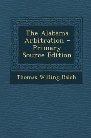 Cover of The Alabama Arbitration - Primary Source Edition