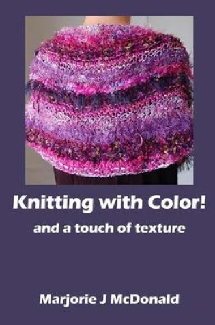 Cover of Knitting with Color and a touch of texture