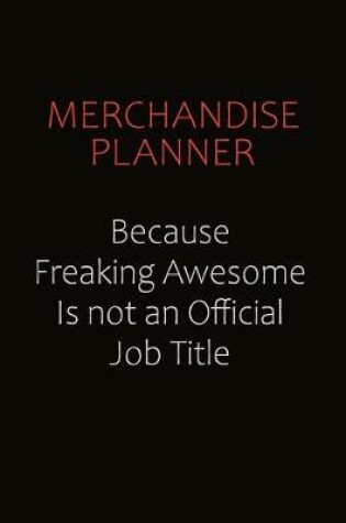 Cover of Merchandise Planner Because Freaking Awesome Is Not An Official job Title