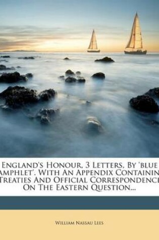 Cover of England's Honour, 3 Letters, by 'Blue Pamphlet'. with an Appendix Containing Treaties and Official Correspondence on the Eastern Question...