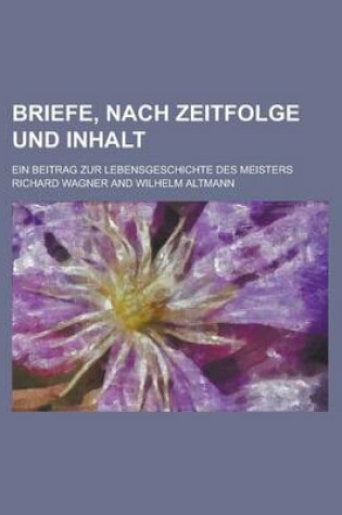 Cover of Briefe, Nach Zeitfolge Und Inhalt; Ein Beitrag Zur Lebensgeschichte Des Meisters
