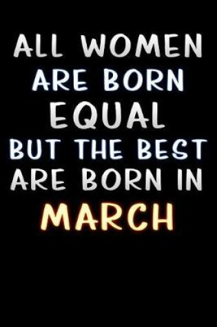 Cover of all women are born equal but the best are born in march