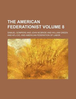 Book cover for The American Federationist Volume 8