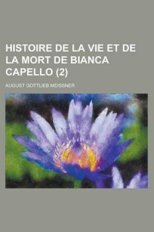 Cover of Histoire de La Vie Et de La Mort de Bianca Capello (2 )
