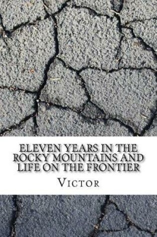 Cover of Eleven Years in the Rocky Mountains and Life on the Frontier