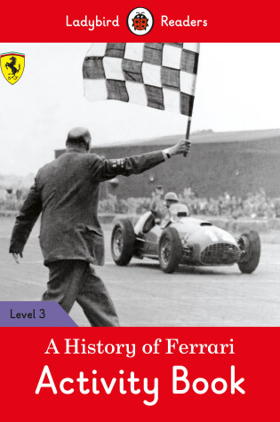 Cover of A History of Ferrari Activity Book - Ladybird Readers Level 3