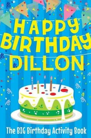 Cover of Happy Birthday Dillon - The Big Birthday Activity Book