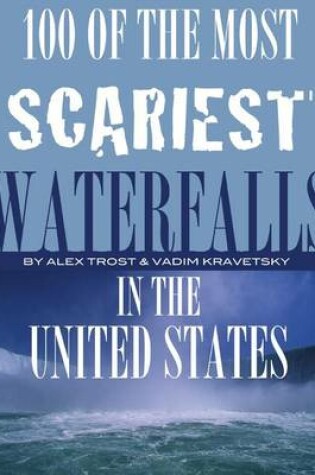 Cover of 100 of the Most Scariest Waterfalls In the United States