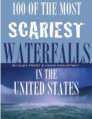 Book cover for 100 of the Most Scariest Waterfalls In the United States
