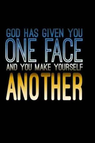 Cover of God Has Given You One Face And you Make Yourself Another
